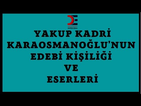 MİLLİ EDEBİYAT DÖNEMİ SANATÇILARI-YAKUP KADRİ KARAOSMANOĞLU EDEBİ KİŞİLİĞİ VE ESERLERİ