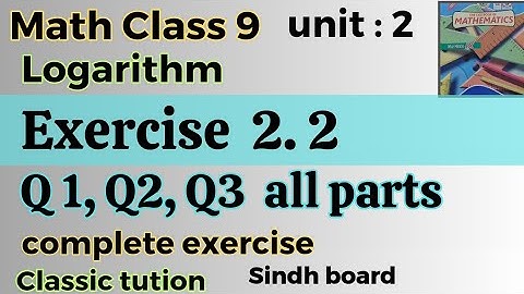 Exercise 2.2,All questions Q1,Q2, Q3 logarithm math class 9 Sindh board/Karachi  @Classictution