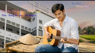 Tôi Yêu Tiếng Việt Miền Nam ( Thơ : Bàng Bá Lân - AI Music)