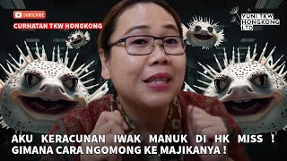 AKU KERACUNAN IWAK MANUK DI HK MISS ! GIMANA CARA NGOMONG KE MAJIKANYA !