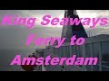 England to Amsterdam ferry trip on King Seaways