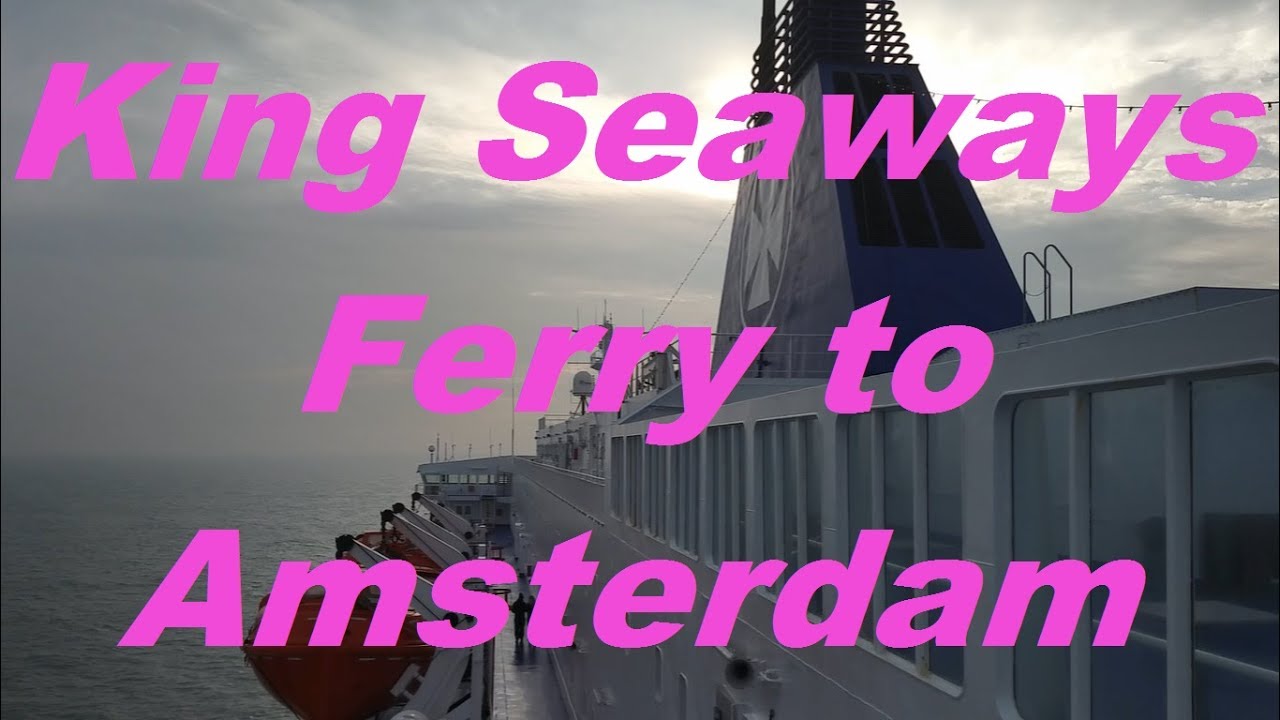 England to Amsterdam ferry trip on King Seaways
