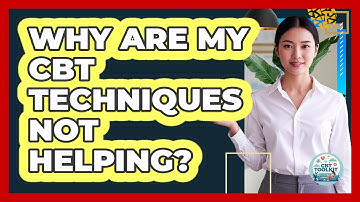 Why Are My CBT Techniques Not Helping?