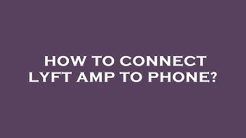 How to connect lyft amp to phone?