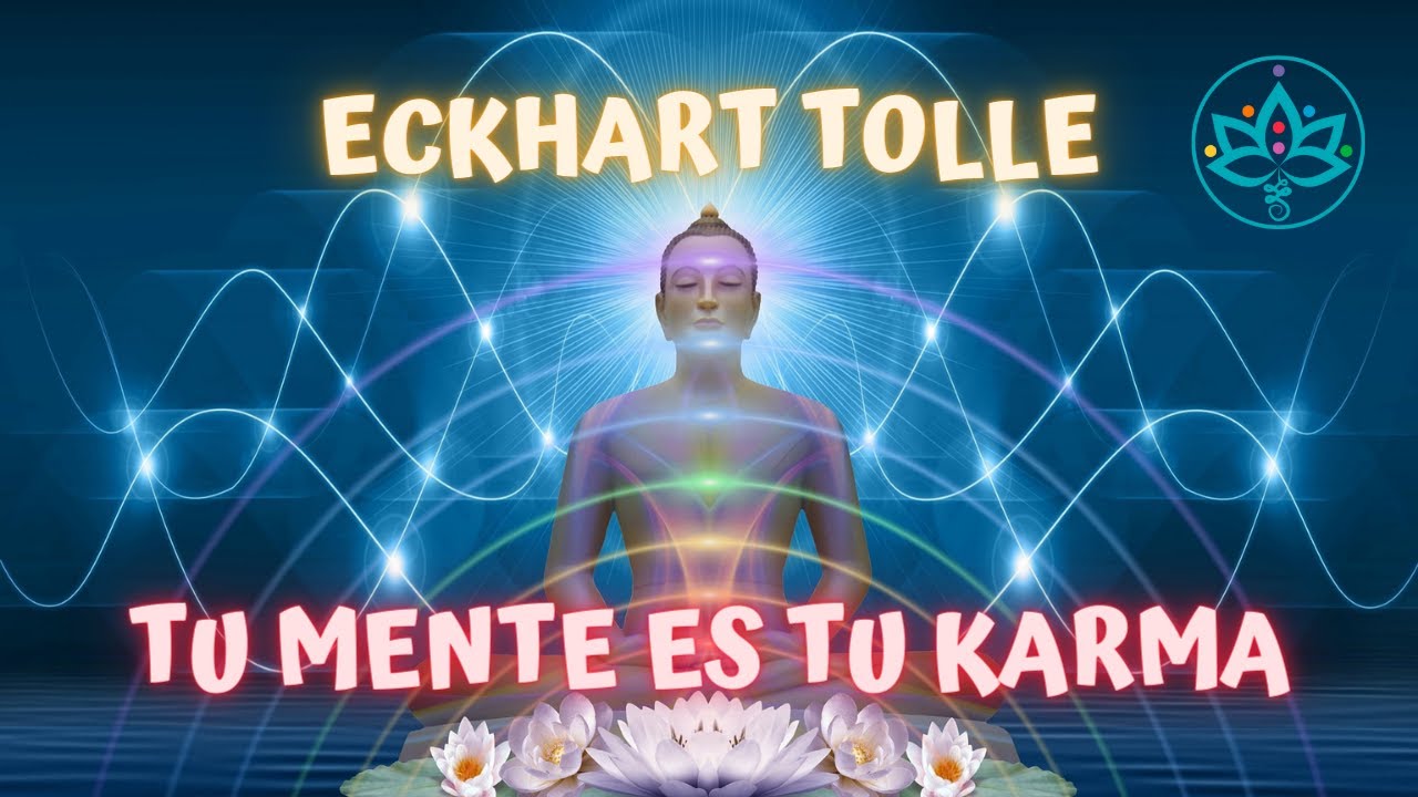 TU MENTE ES TU KARMA POR ECKHART TOLLE - YouTube
