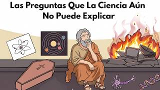 Las Preguntas Que La CIENCIA Aún No Puede EXPLICAR
