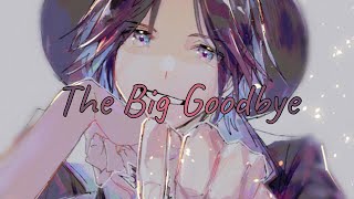 Nightcore ~ The Big Goodbye
