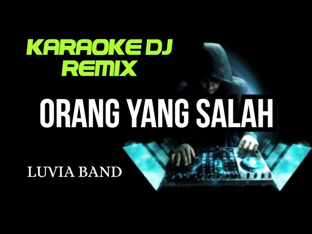 DJ ORANG YANG SALAH - Luvia Band ( KARAOKE DJ REMIX NADA CEWEK ) class=