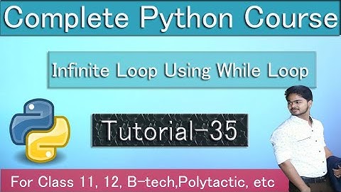 Infinite Loop using While Loop | Complete python Course | Tutorial 35
