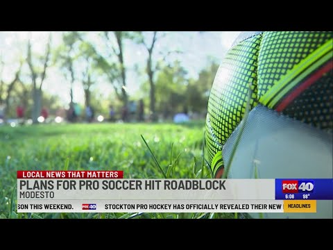 Video Modesto pro soccer plans hit roadblock