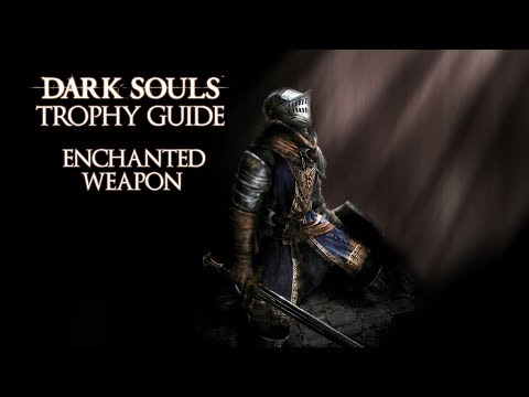 Dark Souls - Enchanted Weapon Trophy / Achievement Guide
