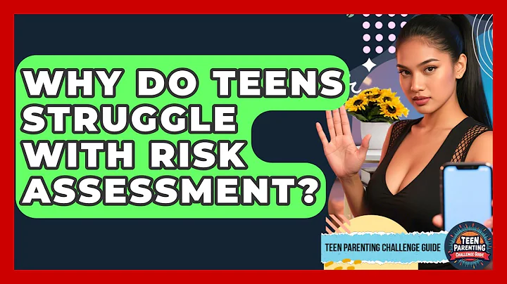 Why Do Teens Struggle With Risk Assessment? - Teen Parenting Challenge Guide