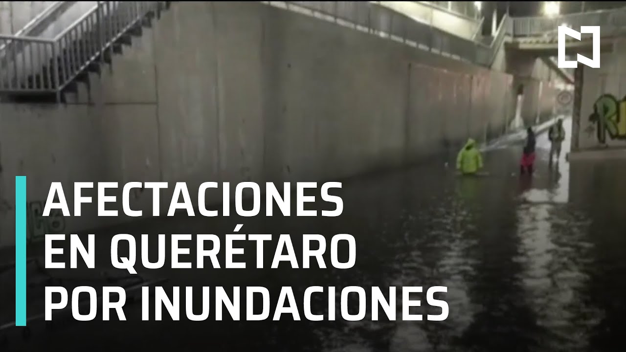 Lluvias en Querétaro dejan severas inundaciones - Las Noticias