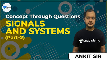 Signals and Systems Part - 2 | Concept Through Questions | Ankit Goyal Sir