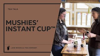 Tea Talks: Mushies' Instant Cup™