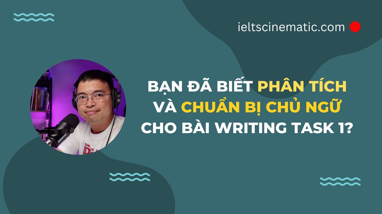 Các bước quan trọng CẦN BIẾT khi làm IELTS Writing Task 1 | Recap lớp ieltscinematic