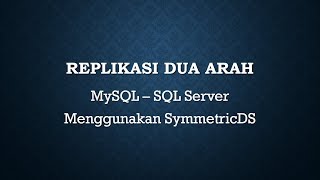 Replikasi Dua Arah (MySQL - SQL Server) Menggunakan SymmetricDS