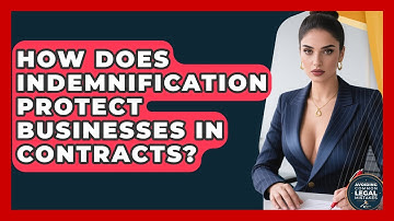 How Does Indemnification Protect Businesses In Contracts? - Avoiding Common Legal Mistakes