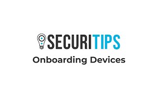 SecuriTips: Onboarding Devices