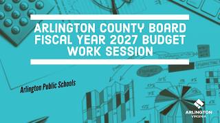 Arlington County Board Fiscal Year 2027 Budget Work Session - March 24, 2026