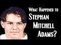 The Suspicious Disappearance of Stephan Mitchell Adams