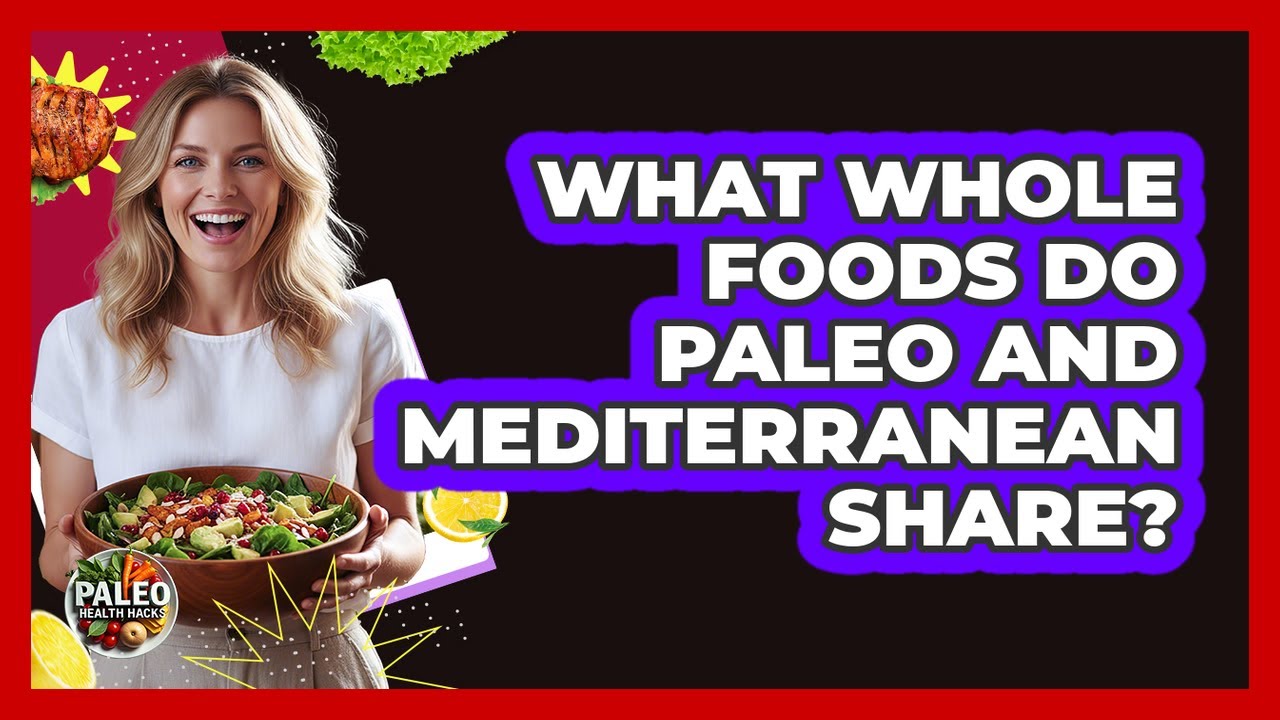 What Whole Foods Do Paleo And Mediterranean Share?