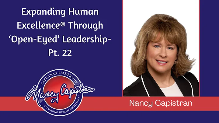Expanding Human Excellence Through Open Eyed Leadership  Pt  22
