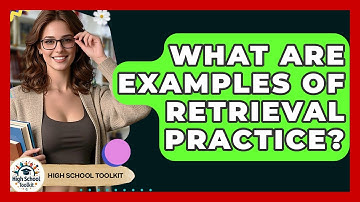 What Are Examples Of Retrieval Practice? - High School Toolkit