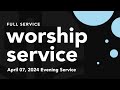 Evening worship service sunday april 7  2024