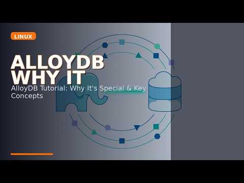 AlloyDB Tutorial: Why It's Special & Key Concepts Explained