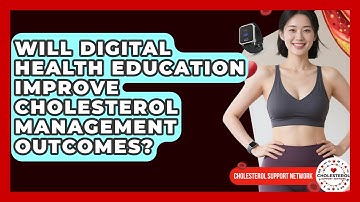 Will Digital Health Education Improve Cholesterol Management Outcomes? - Cholesterol Support Network