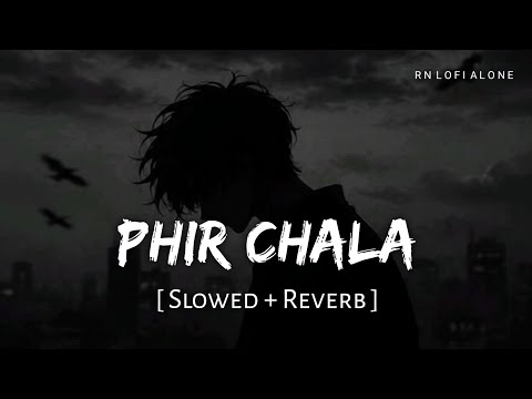 Phir Chala - Lofi (Slowed + Reverb) | Jubin Nautiyal | Payal Dev | RN Lofi Alone