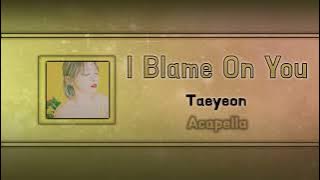 (Acapella 'Clean') I Blame On You - Taeyeon
