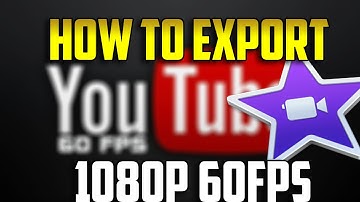 How To Export 1080p 60FPS / 4K USING IMOVIE , RENDER IN 1080p 60fps / 720p 60FPS