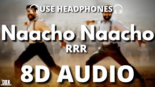 Naacho Naacho Song (8D AUDIO) - RRR - NTR, Ram Charan |SS Rajamouli | Vishal Mishra| LYRICS 8D | HQ