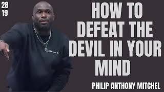 HOW TO DEFEAT THE DEVIL IN YOUR MIND ⚔️ | Philip Anthony Mitchell | 2819 Church