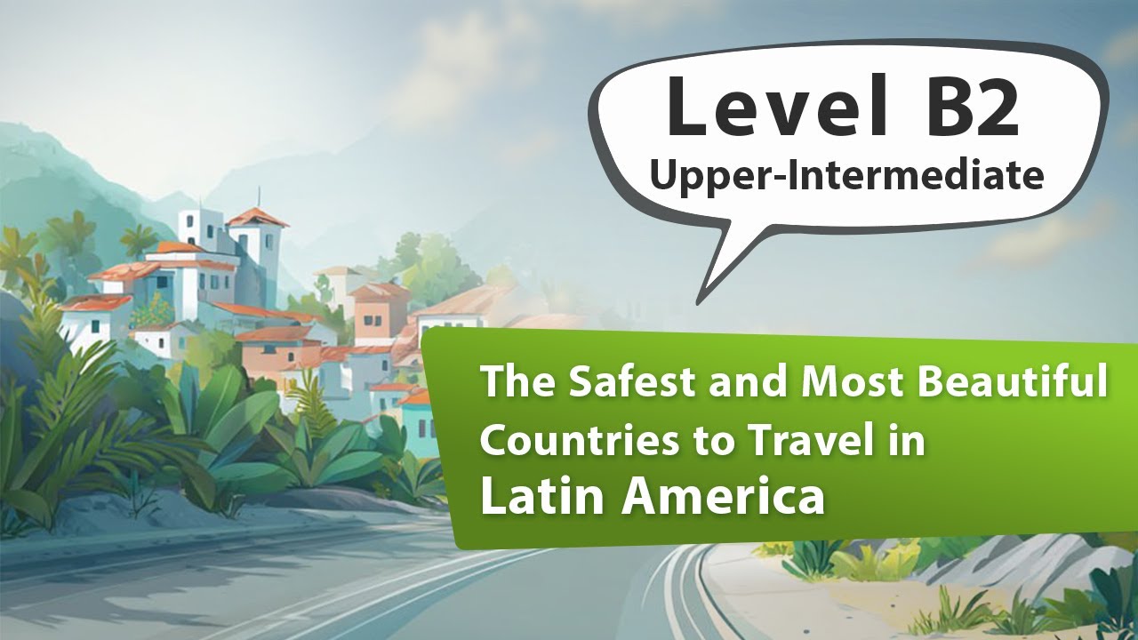 The Safest and Most Beautiful Countries to Travel in Latin America | English Listening Practice - B2