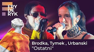 Brodka, Tymek , Urbanski - "Ostatni" | FRYDERYKI22
