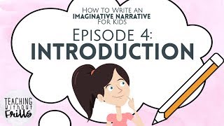 How to Write an Imaginative Narrative for Kids Episode 4: Writing an Introduction