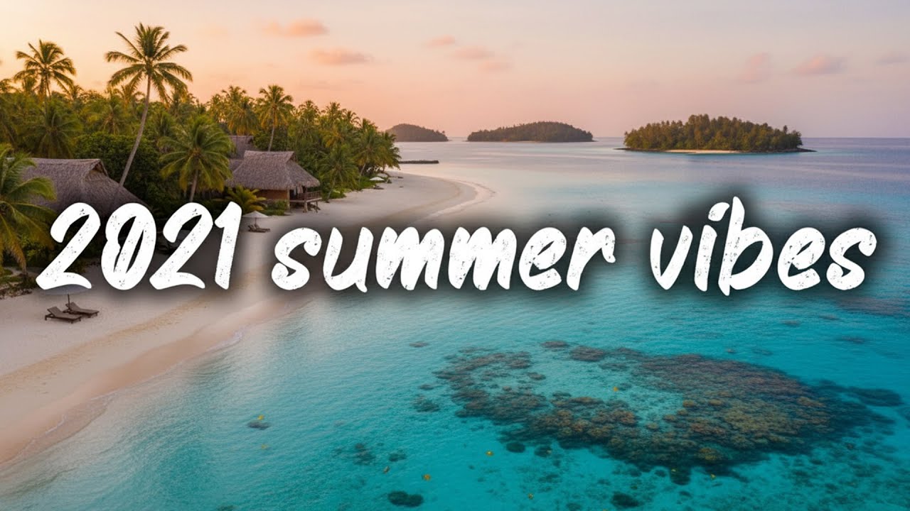 2021 Summer Vibes ~ Nostalgia Playlist