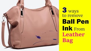 3 Ways to Remove Ball Pen Ink from Leather Bag | Easy and Effective Ways