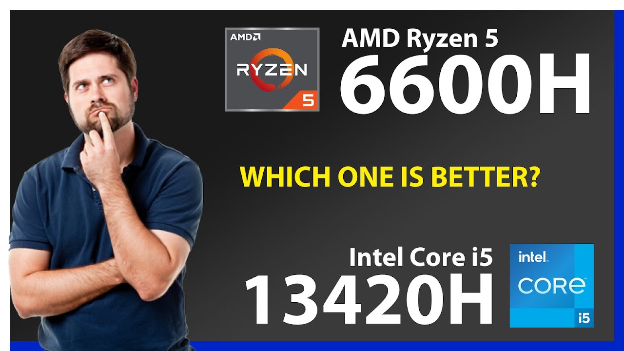 AMD Ryzen 5 6600H vs INTEL Core i5 13420H Technical Comparison