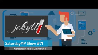 SaturdayMP Show 71: Migrate From Rails to Jekyll (Part 4 of 7)