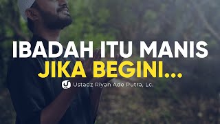 Beginilah Harusnya Kita Beribadah kepada Allah - Ustadz Riyan Ade Putra, Lc. - Ceramah Agama