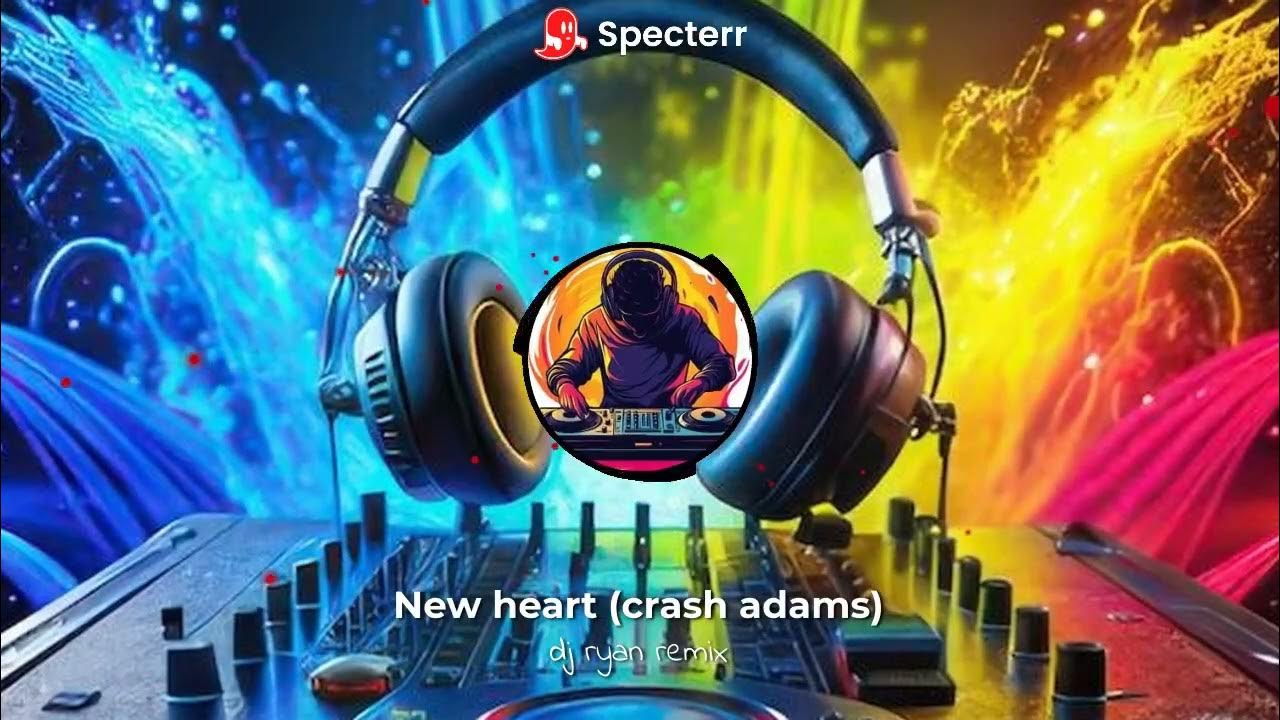 New heart(crash adams) dj ryan s. remix New heart(crash adams) dj ryan s. remix