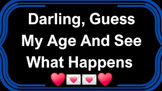 Sweetheart, If You Can Guess My Age, I Will Give You Anything Your Heart Desires ❤️💌💋❤️