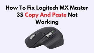 How To Fix Logitech MX Master 3S Copy And Paste Not Working