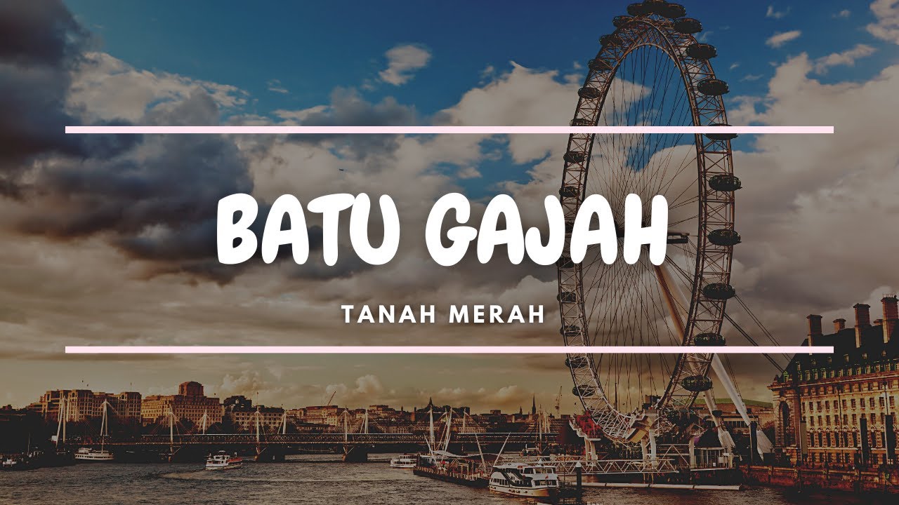 BATU GAJAH | TANAH MERAH |