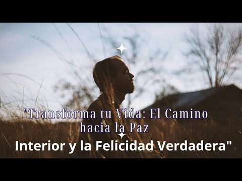 "Transforma tu Vida: El Camino hacia la Paz Interior y la Felicidad ...