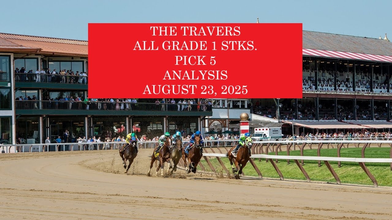 THE TRAVERS ALL STAKES PICK 5 ANALYSIS   AUGUST 23, 2025